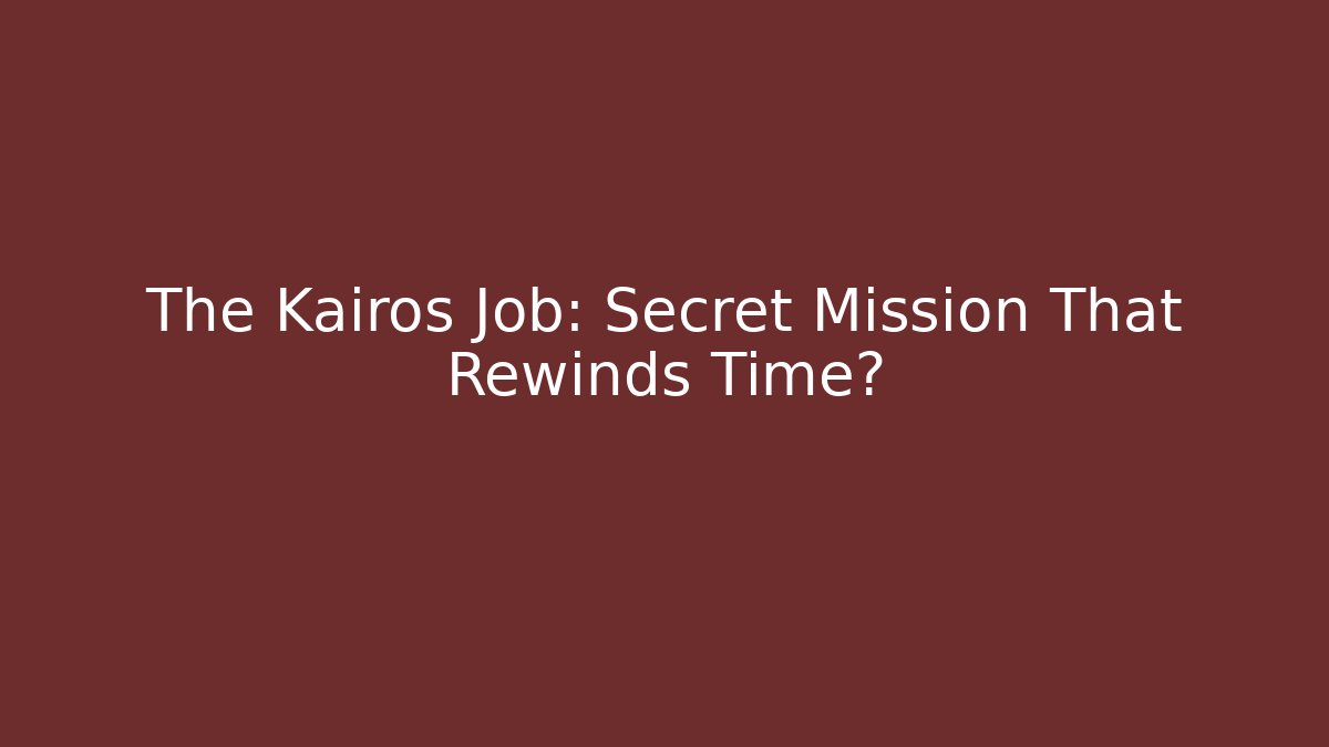 The Kairos Job: Secret Mission That Rewinds Time?