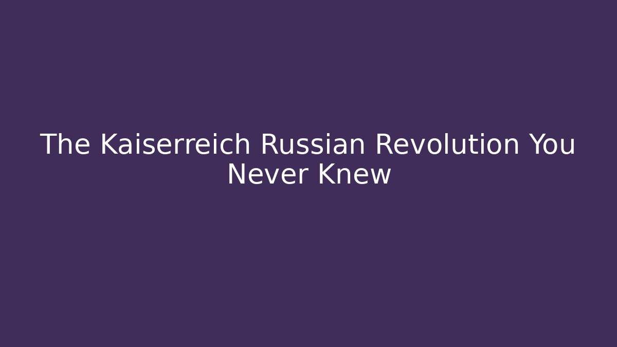 The Kaiserreich Russian Revolution You Never Knew