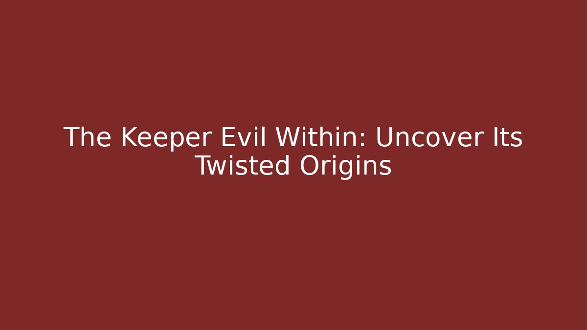 The Keeper Evil Within: Uncover Its Twisted Origins