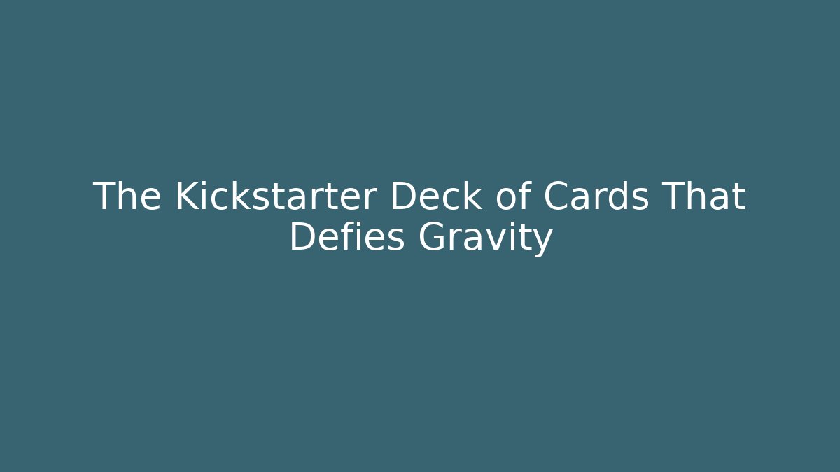 The Kickstarter Deck of Cards That Defies Gravity