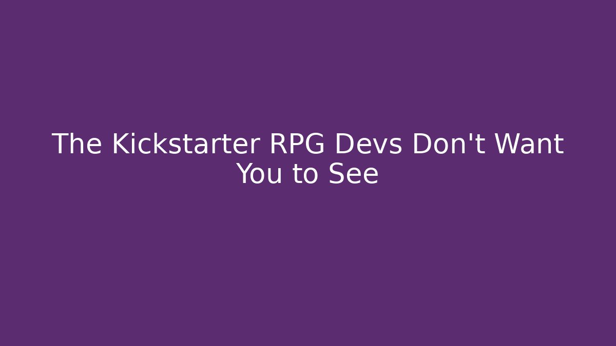 The Kickstarter RPG Devs Don't Want You to See