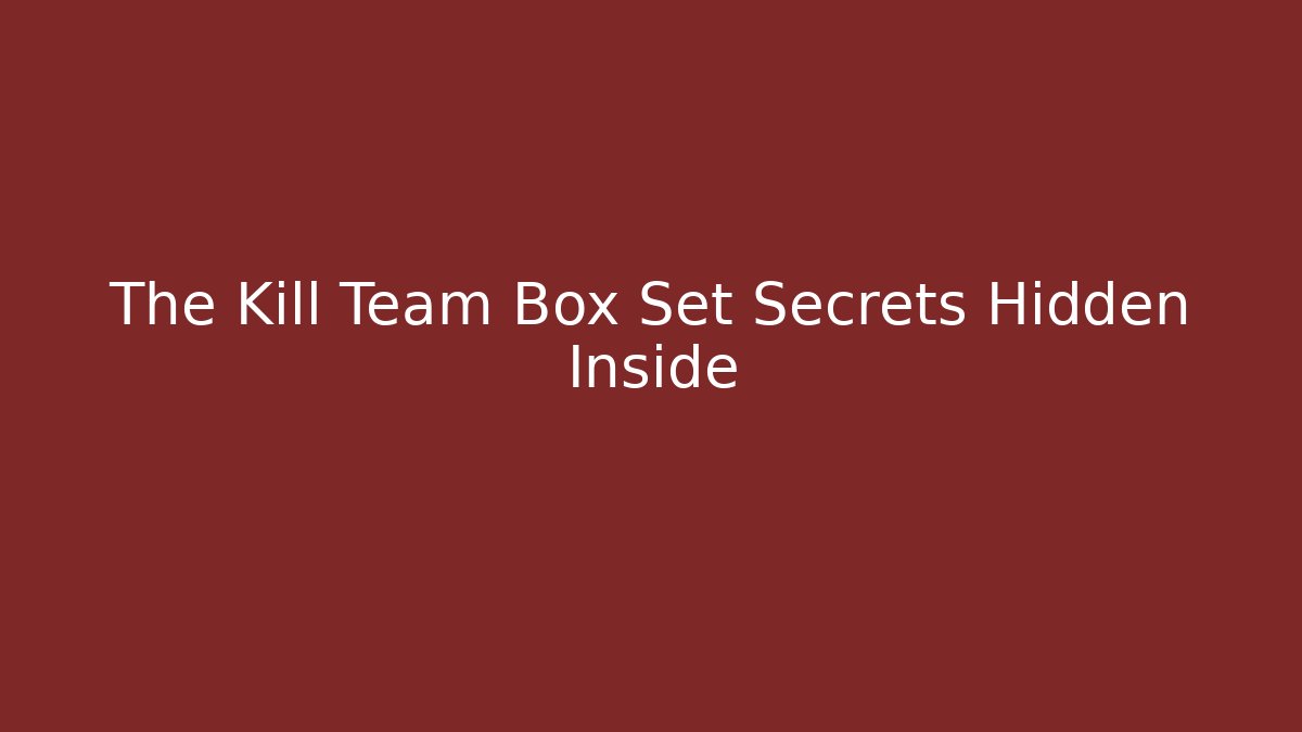 The Kill Team Box Set Secrets Hidden Inside