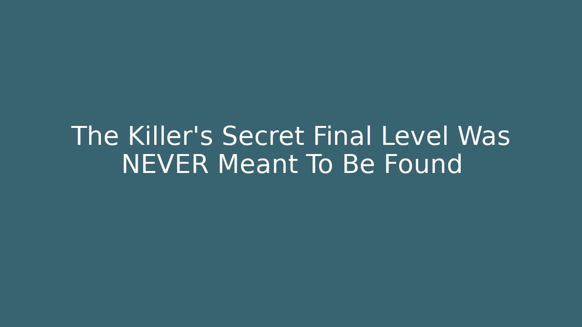 The Killer's Secret Final Level Was NEVER Meant To Be Found