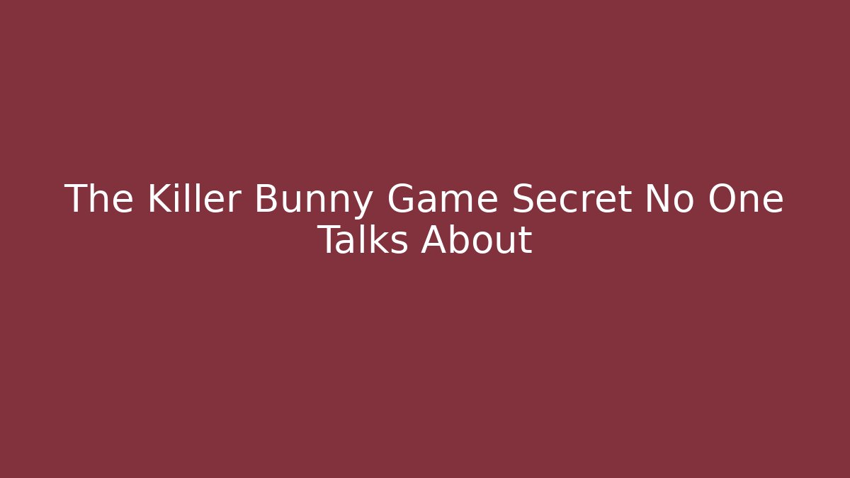 The Killer Bunny Game Secret No One Talks About