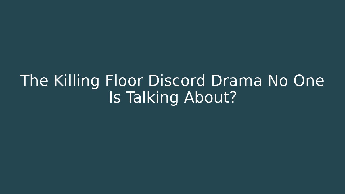 The Killing Floor Discord Drama No One Is Talking About?