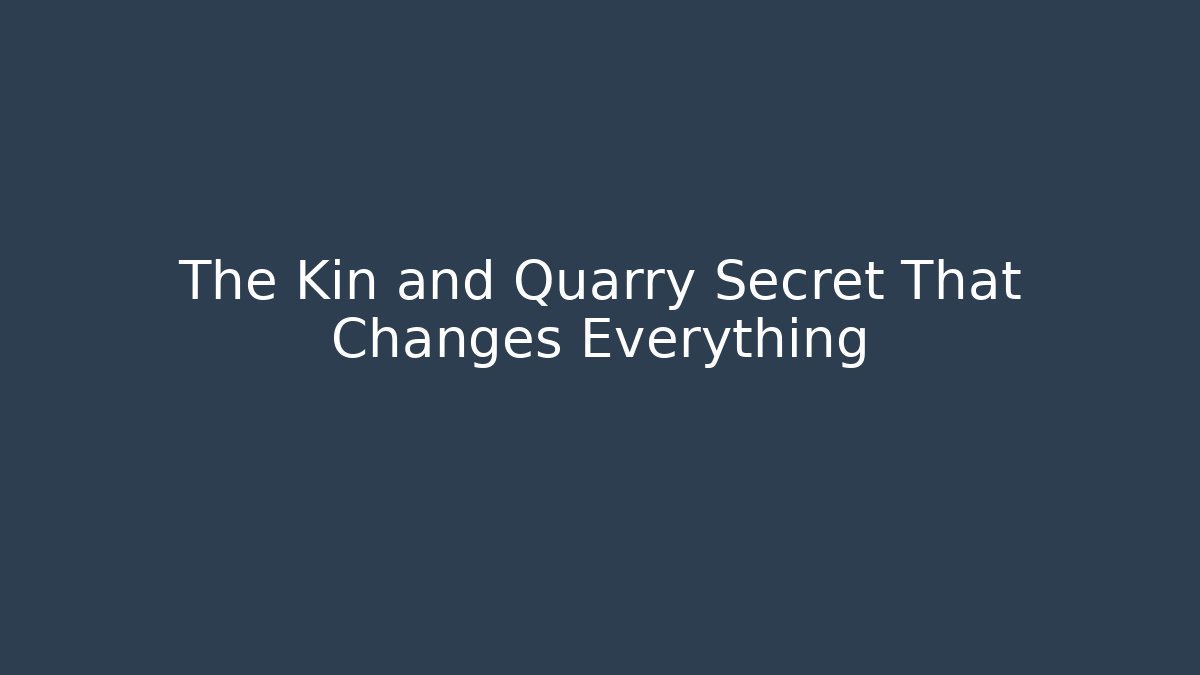 The Kin and Quarry Secret That Changes Everything - Create More Assets