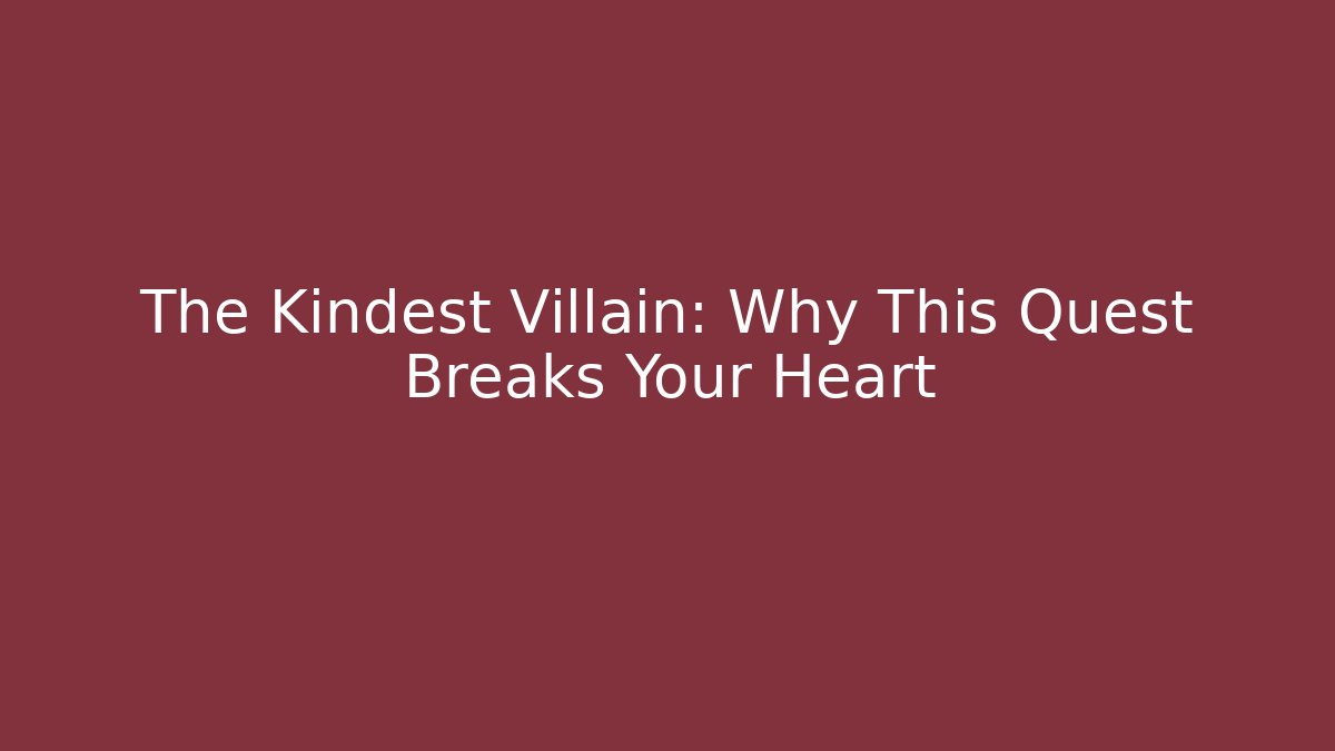 The Kindest Villain: Why This Quest Breaks Your Heart
