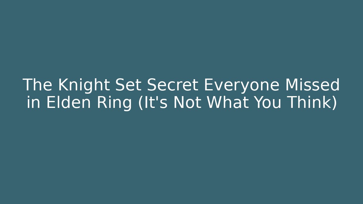 The Knight Set Secret Everyone Missed in Elden Ring (It's Not What You Think)