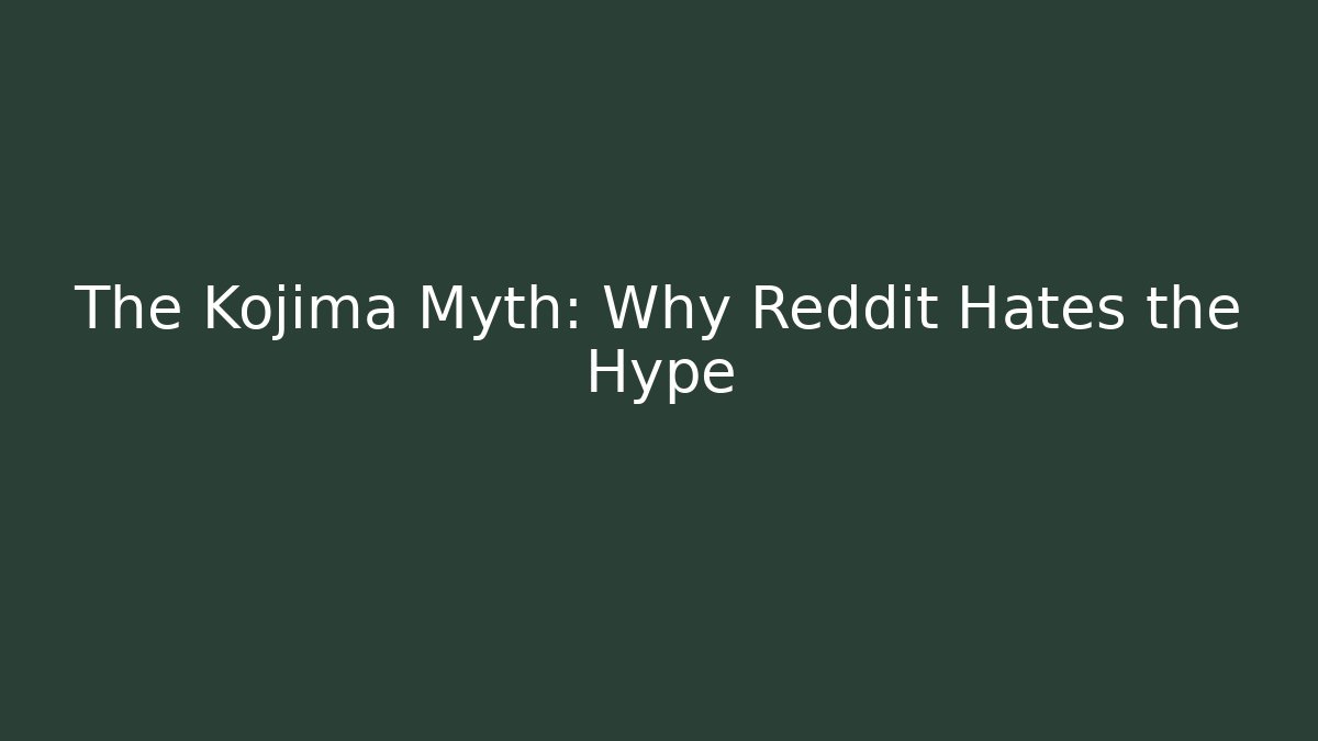 The Kojima Myth: Why Reddit Hates the Hype