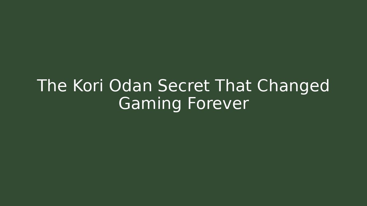 The Kori Odan Secret That Changed Gaming Forever