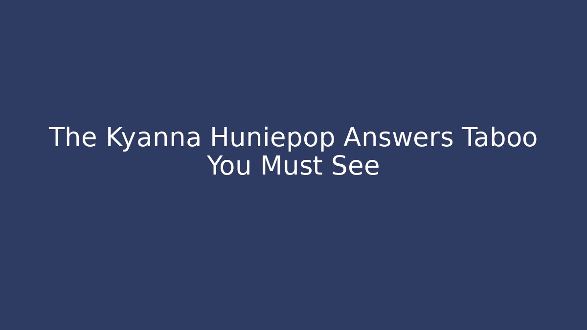 The Kyanna Huniepop Answers Taboo You Must See