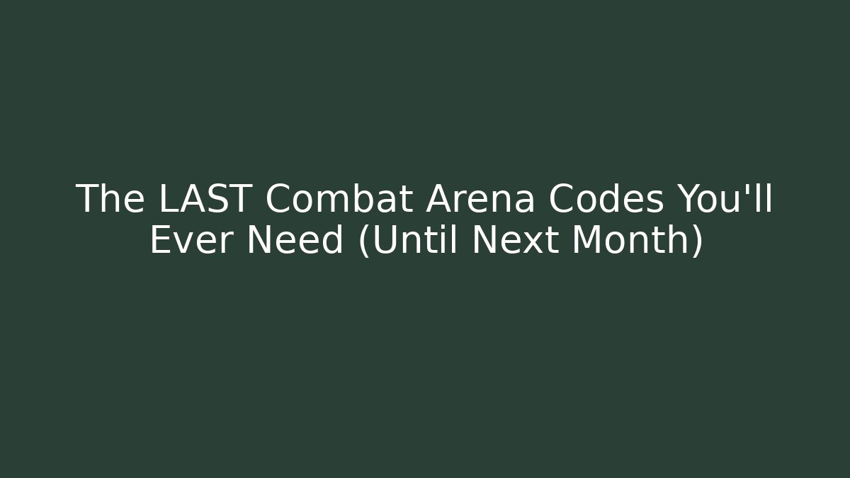 The LAST Combat Arena Codes You'll Ever Need (Until Next Month)