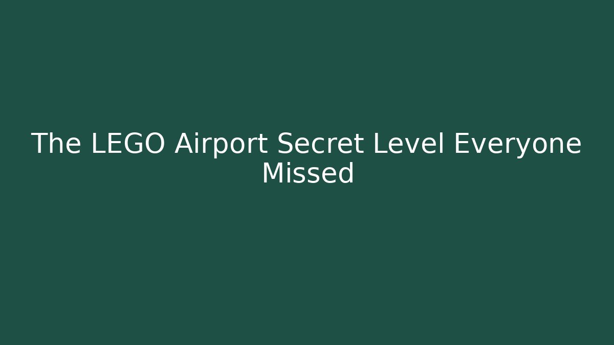 The LEGO Airport Secret Level Everyone Missed