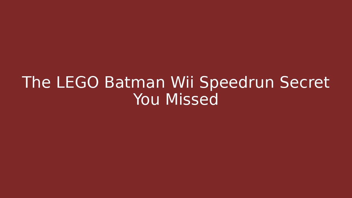 The LEGO Batman Wii Speedrun Secret You Missed