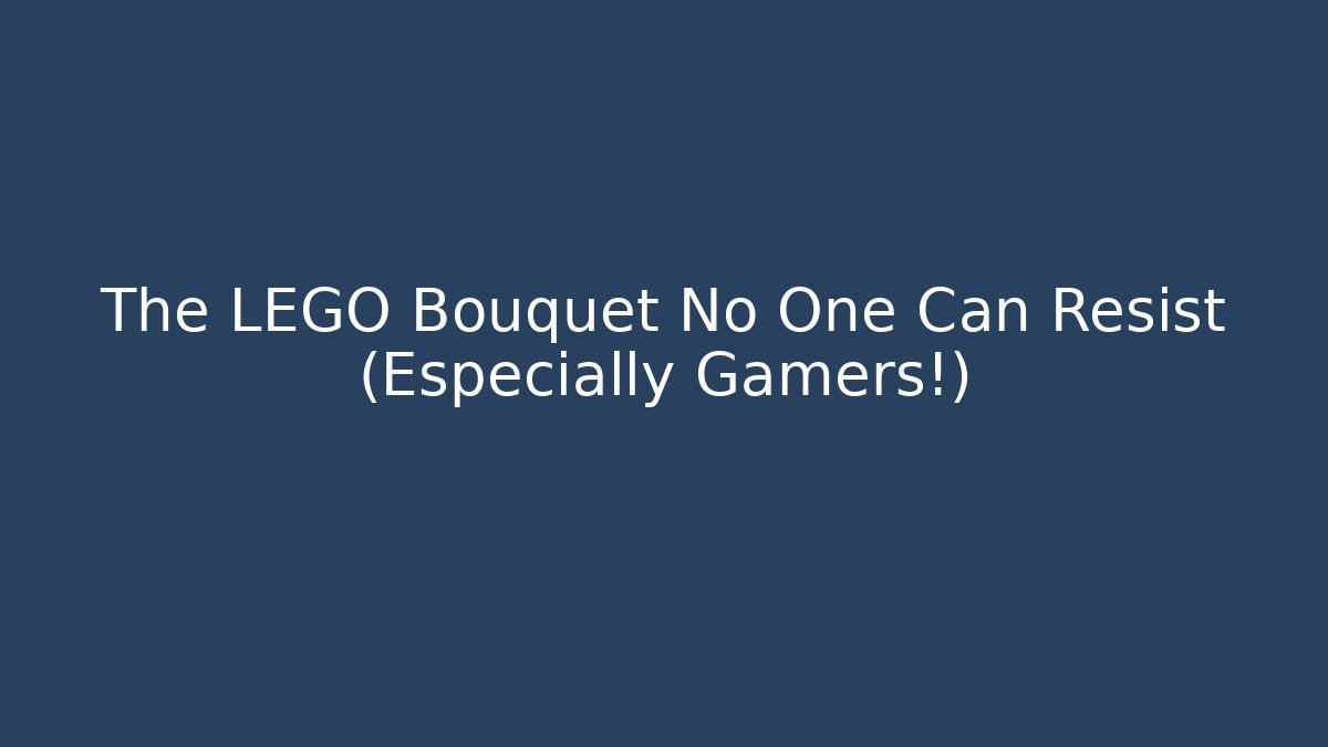 The LEGO Bouquet No One Can Resist (Especially Gamers!)