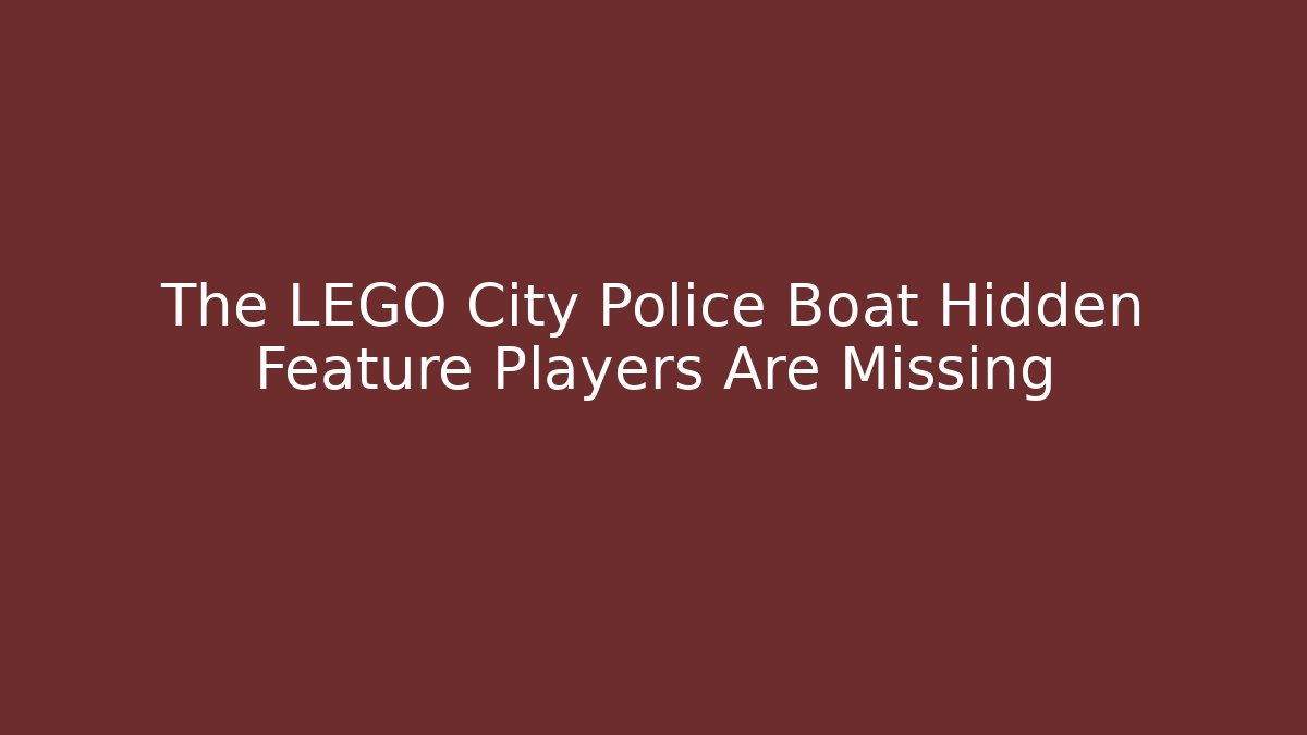 The LEGO City Police Boat Hidden Feature Players Are Missing