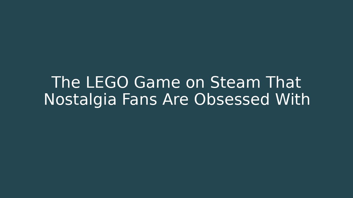 The LEGO Game on Steam That Nostalgia Fans Are Obsessed With
