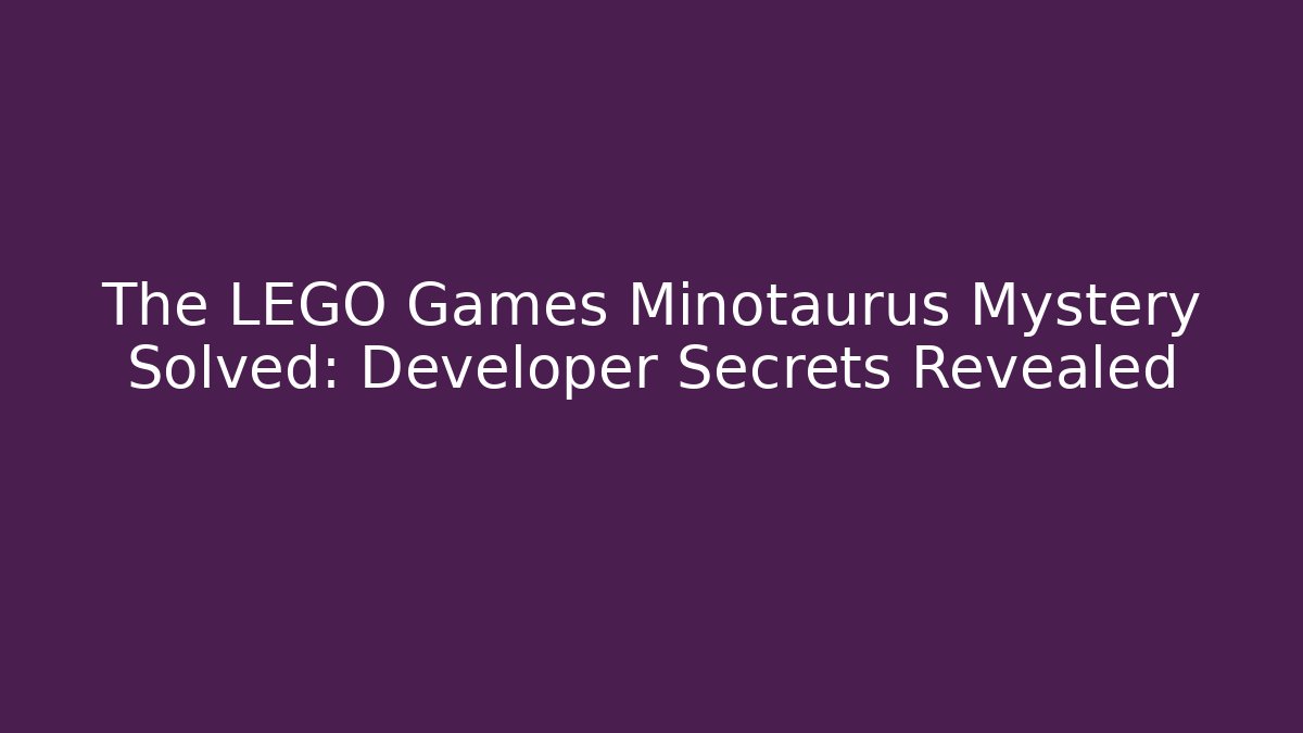 The LEGO Games Minotaurus Mystery Solved: Developer Secrets Revealed - Create More Assets