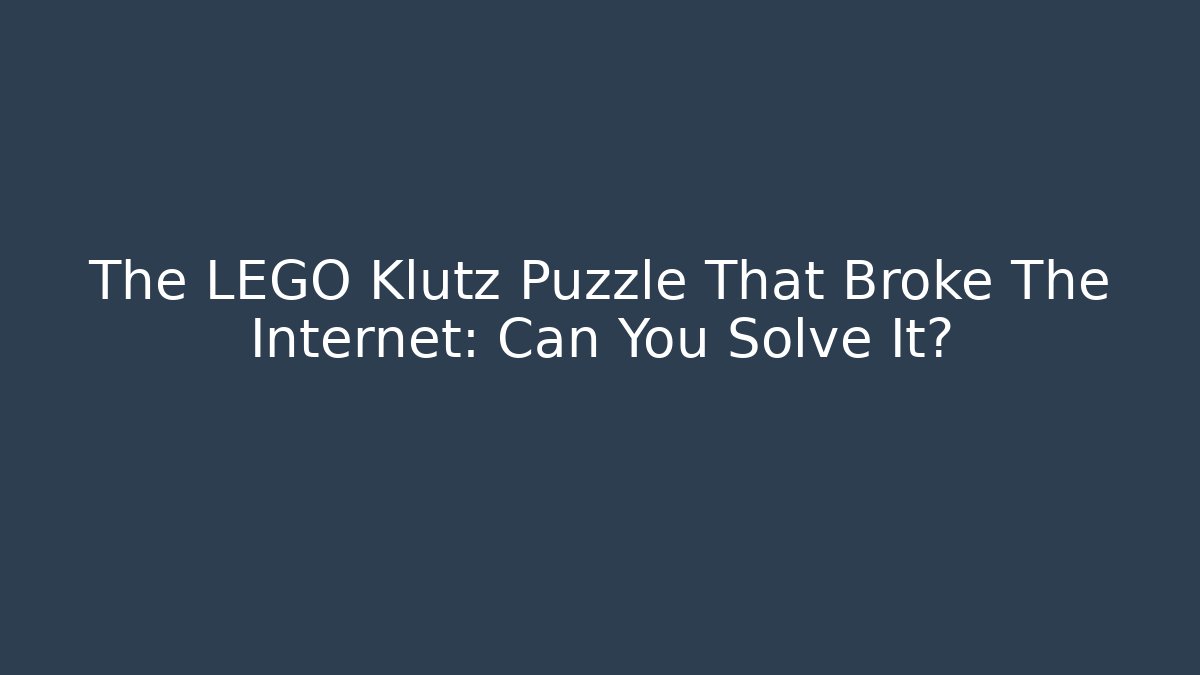The LEGO Klutz Puzzle That Broke The Internet: Can You Solve It?