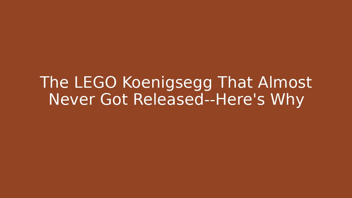 The LEGO Koenigsegg That Almost Never Got Released—Here's Why
