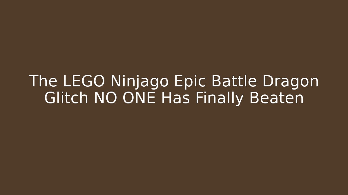 The LEGO Ninjago Epic Battle Dragon Glitch NO ONE Has Finally Beaten