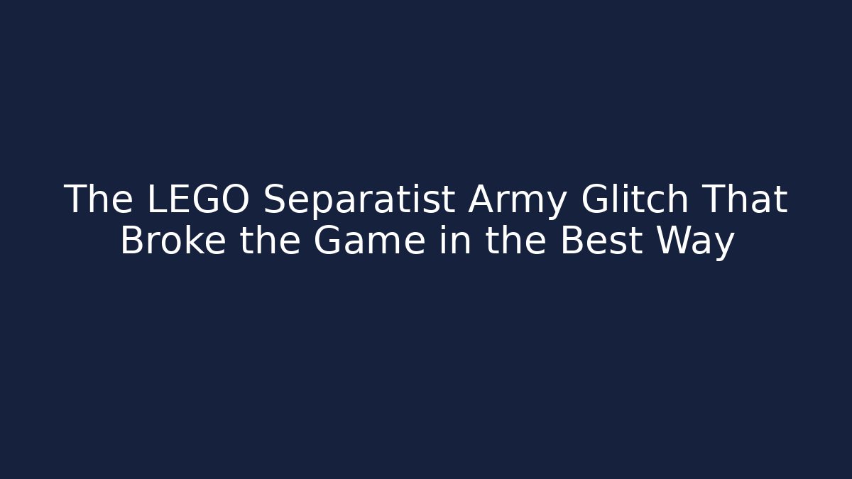 The LEGO Separatist Army Glitch That Broke the Game in the Best Way
