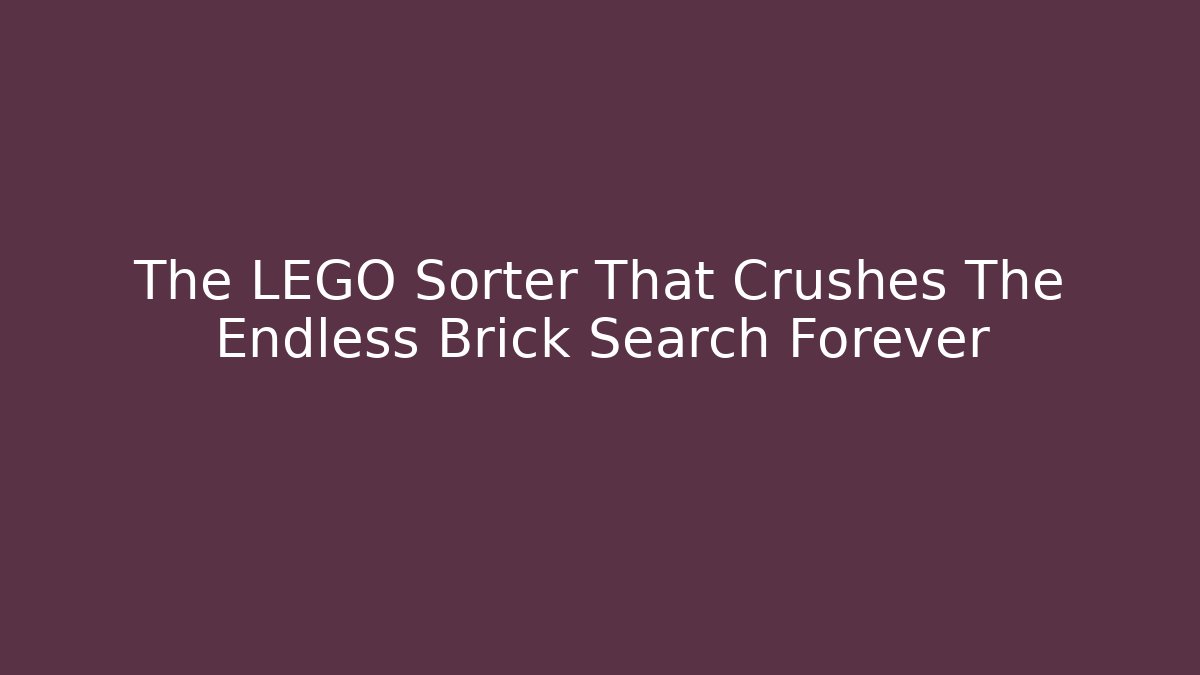 The LEGO Sorter That Crushes The Endless Brick Search Forever
