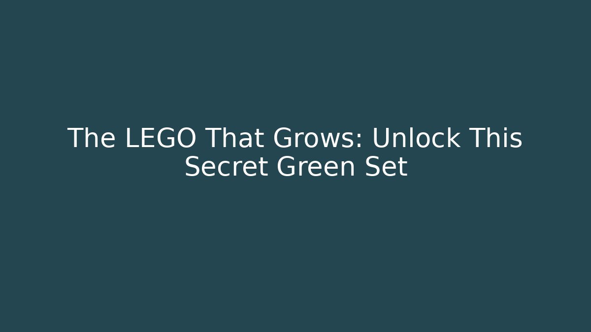The LEGO That Grows: Unlock This Secret Green Set - Create More Assets