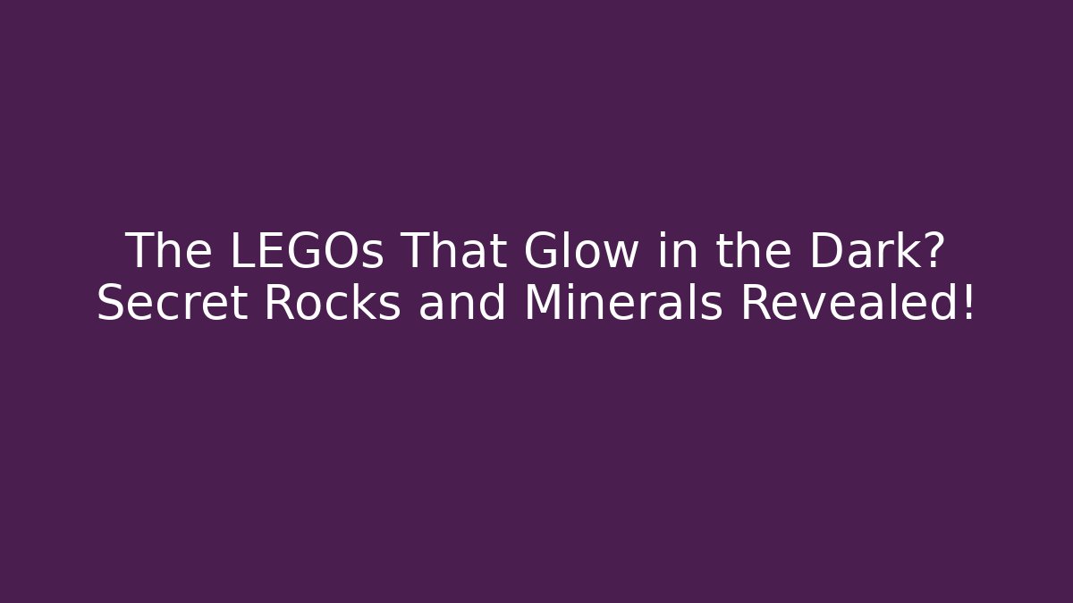 The LEGOs That Glow in the Dark? Secret Rocks and Minerals Revealed!
