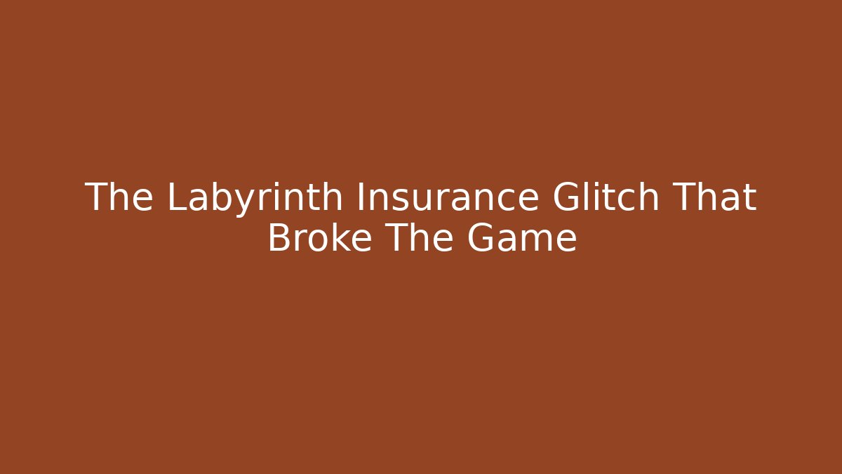 The Labyrinth Insurance Glitch That Broke The Game