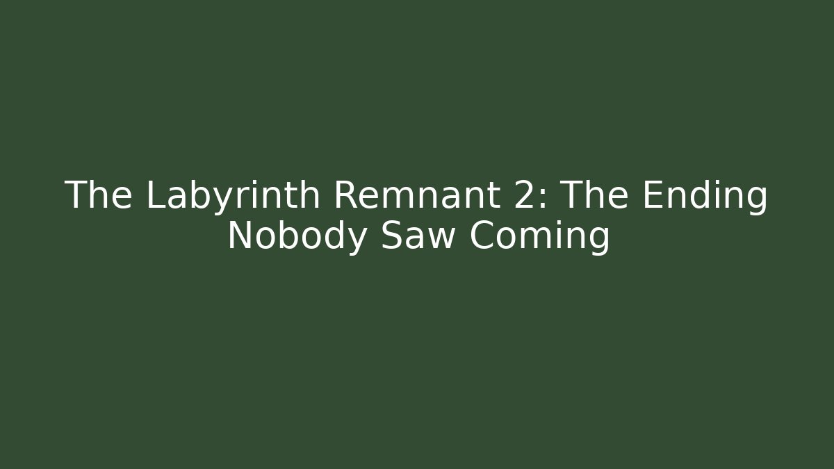 The Labyrinth Remnant 2: The Ending Nobody Saw Coming