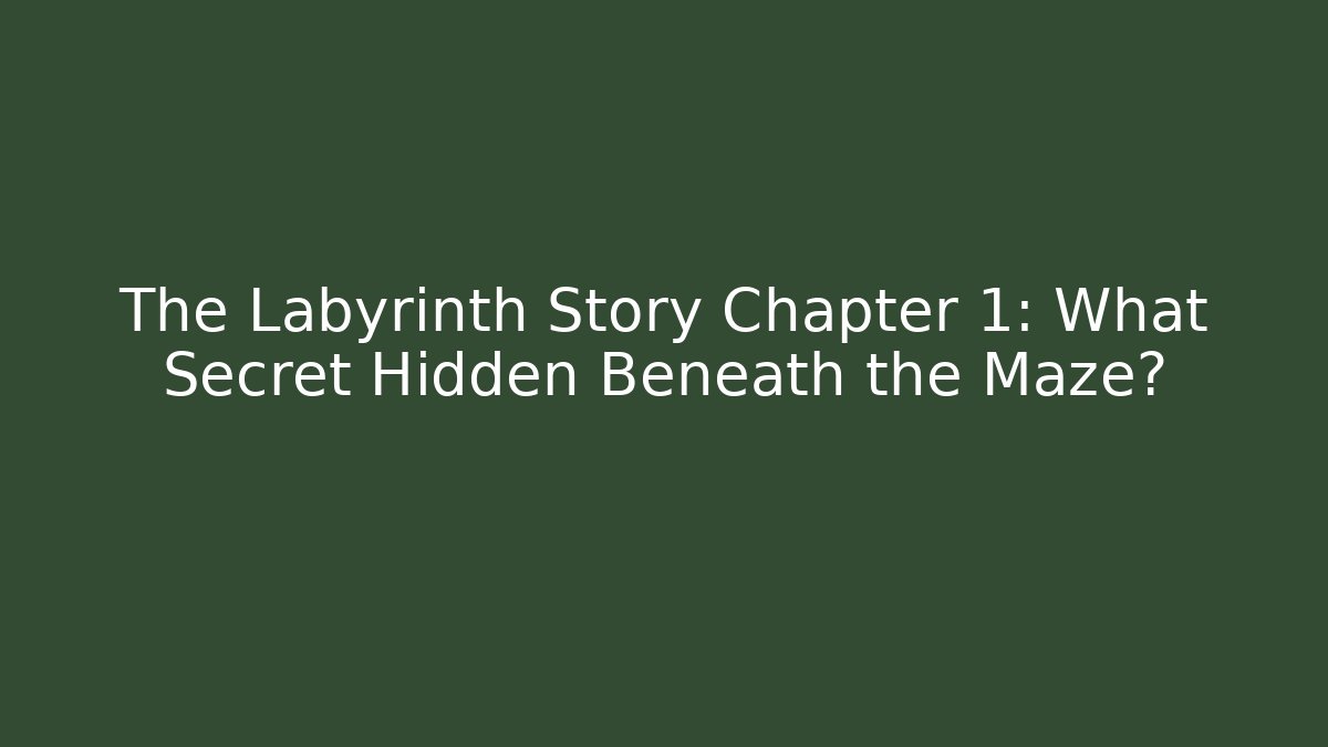 The Labyrinth Story Chapter 1: What Secret Hidden Beneath the Maze?