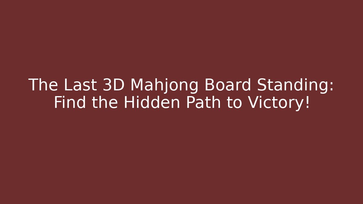 The Last 3D Mahjong Board Standing: Find the Hidden Path to Victory!