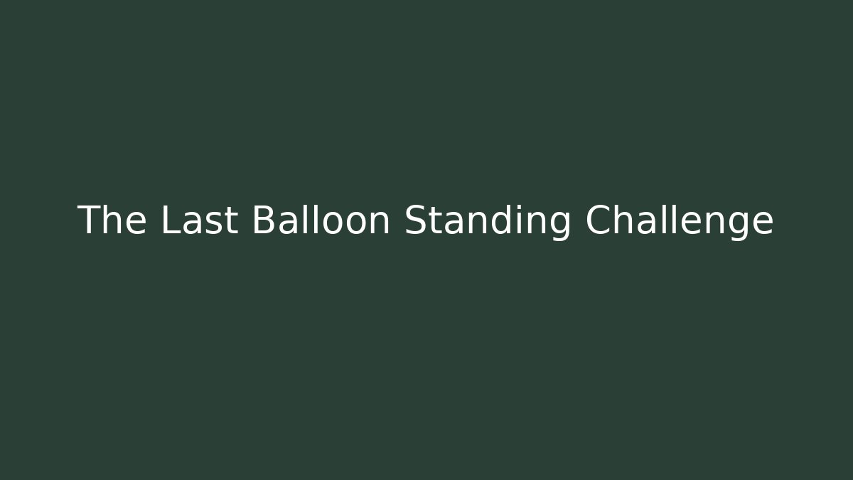 The Last Balloon Standing Challenge