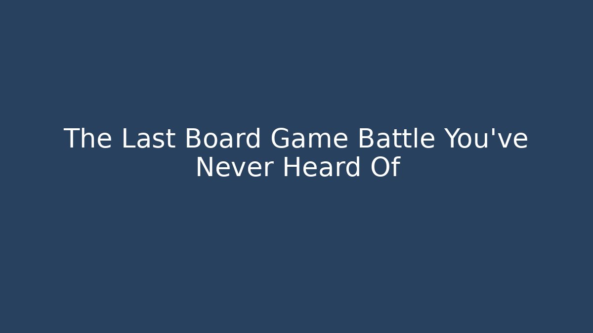 The Last Board Game Battle You've Never Heard Of