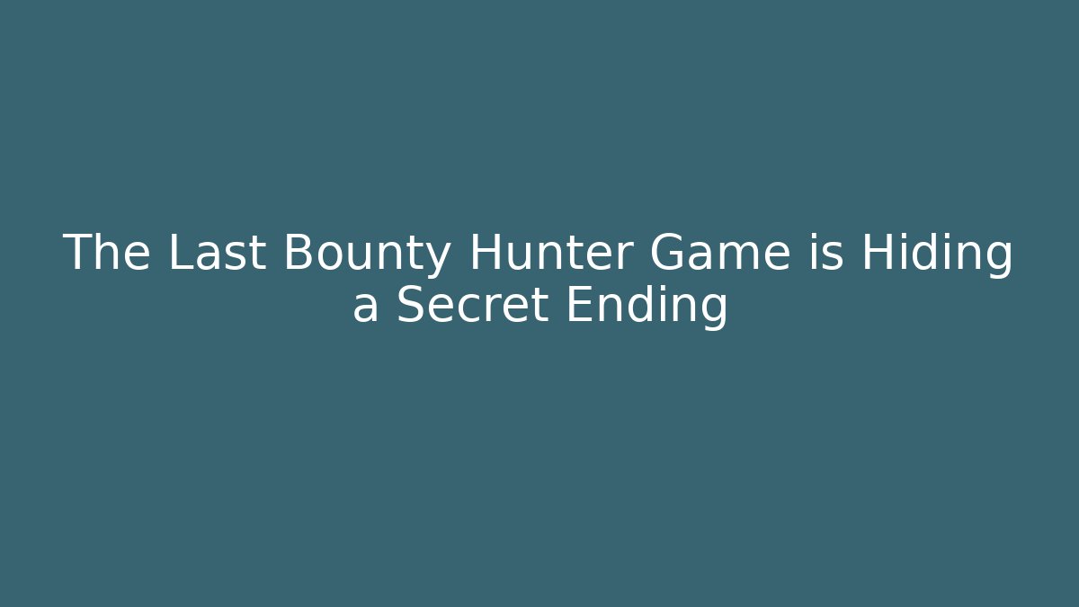The Last Bounty Hunter Game is Hiding a Secret Ending