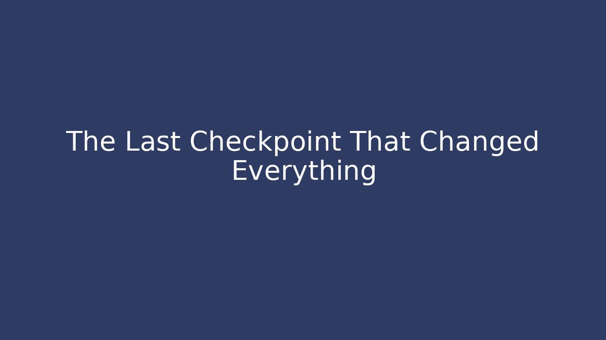 The Last Checkpoint That Changed Everything - Create More Assets
