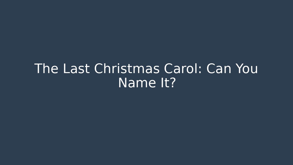The Last Christmas Carol: Can You Name It?