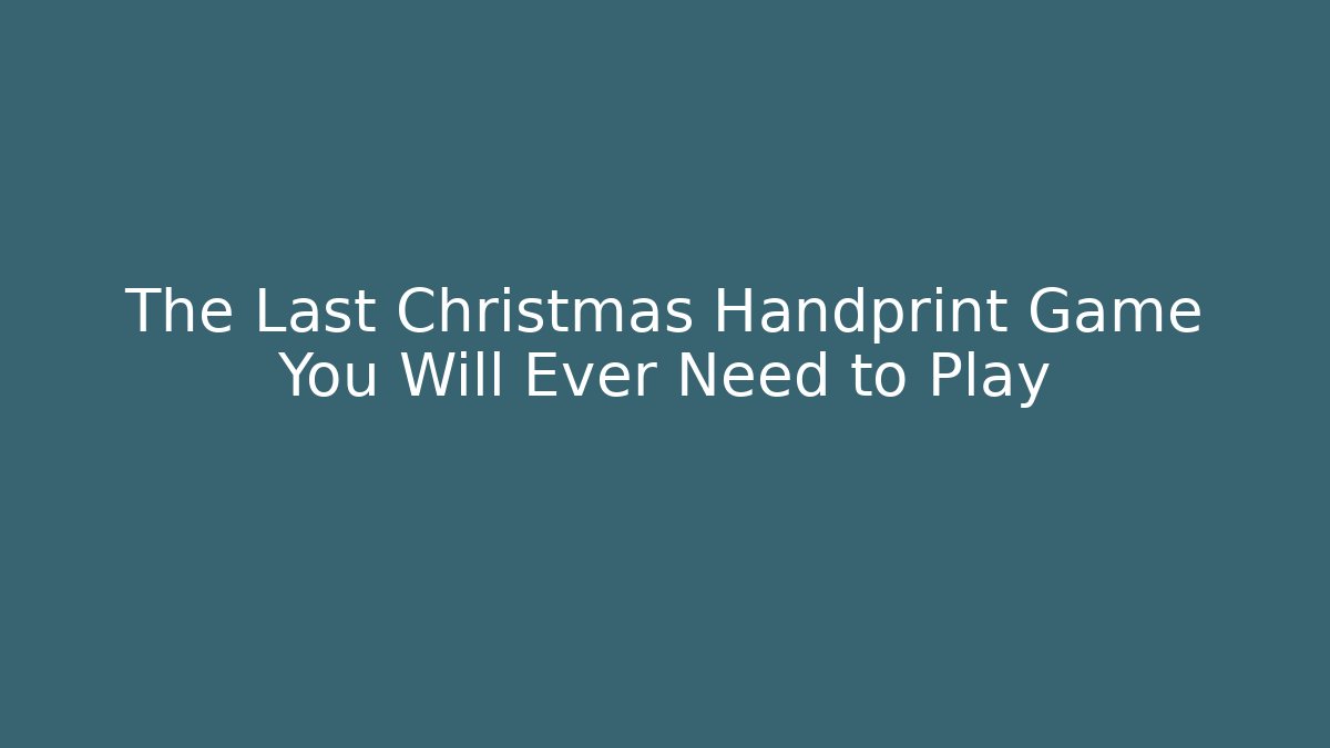 The Last Christmas Handprint Game You Will Ever Need to Play