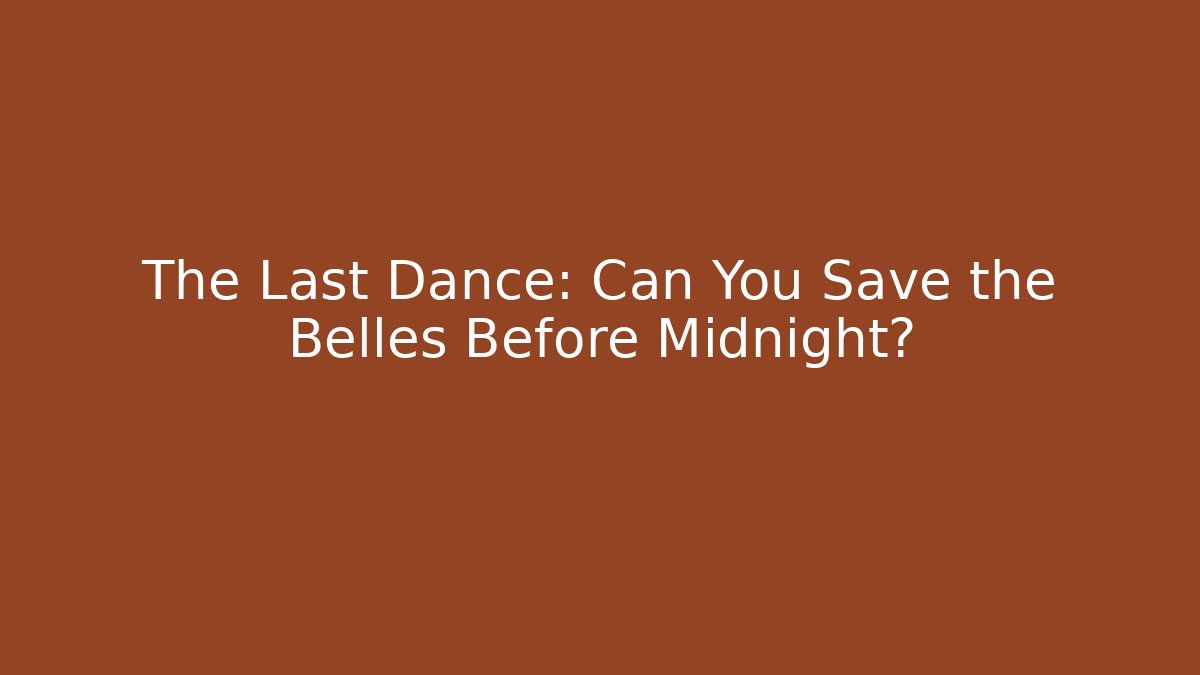 The Last Dance: Can You Save the Belles Before Midnight? - Create More Assets