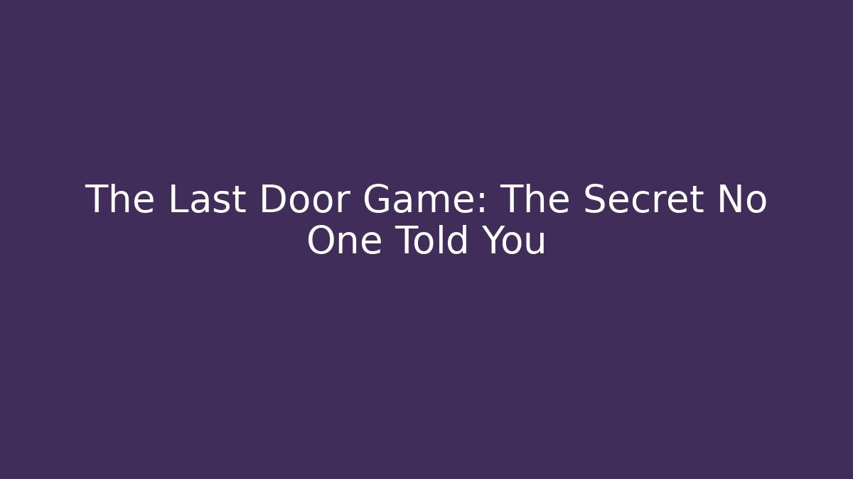 The Last Door Game: The Secret No One Told You