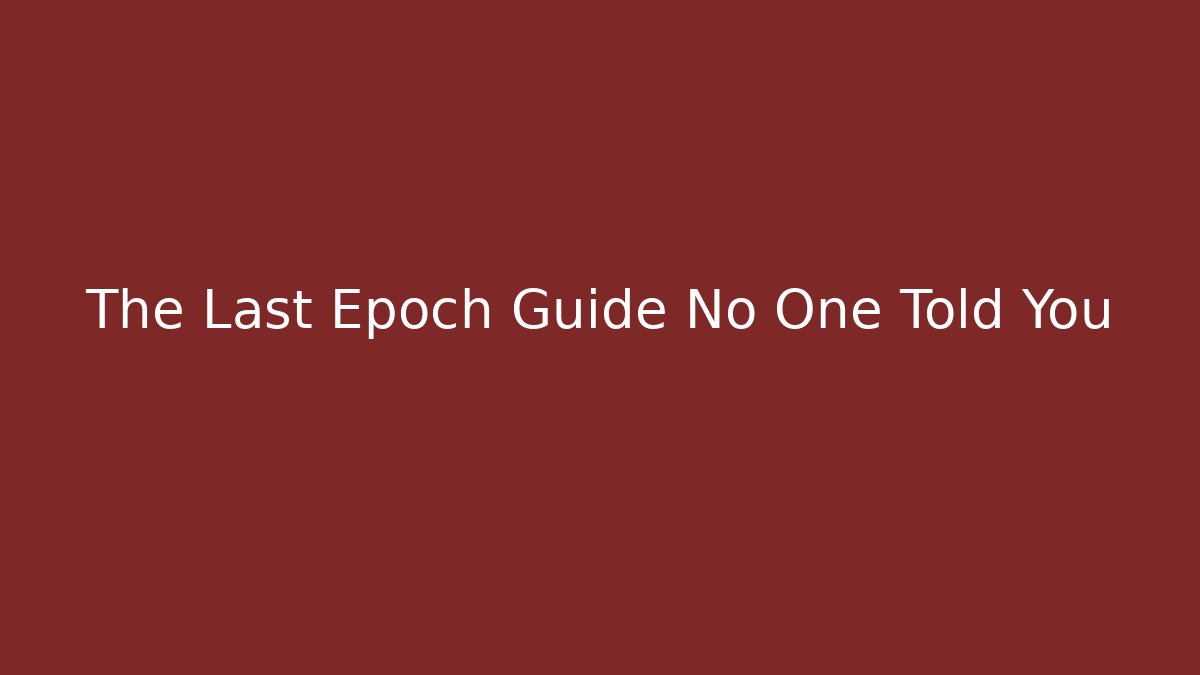 The Last Epoch Guide No One Told You - Create More Assets