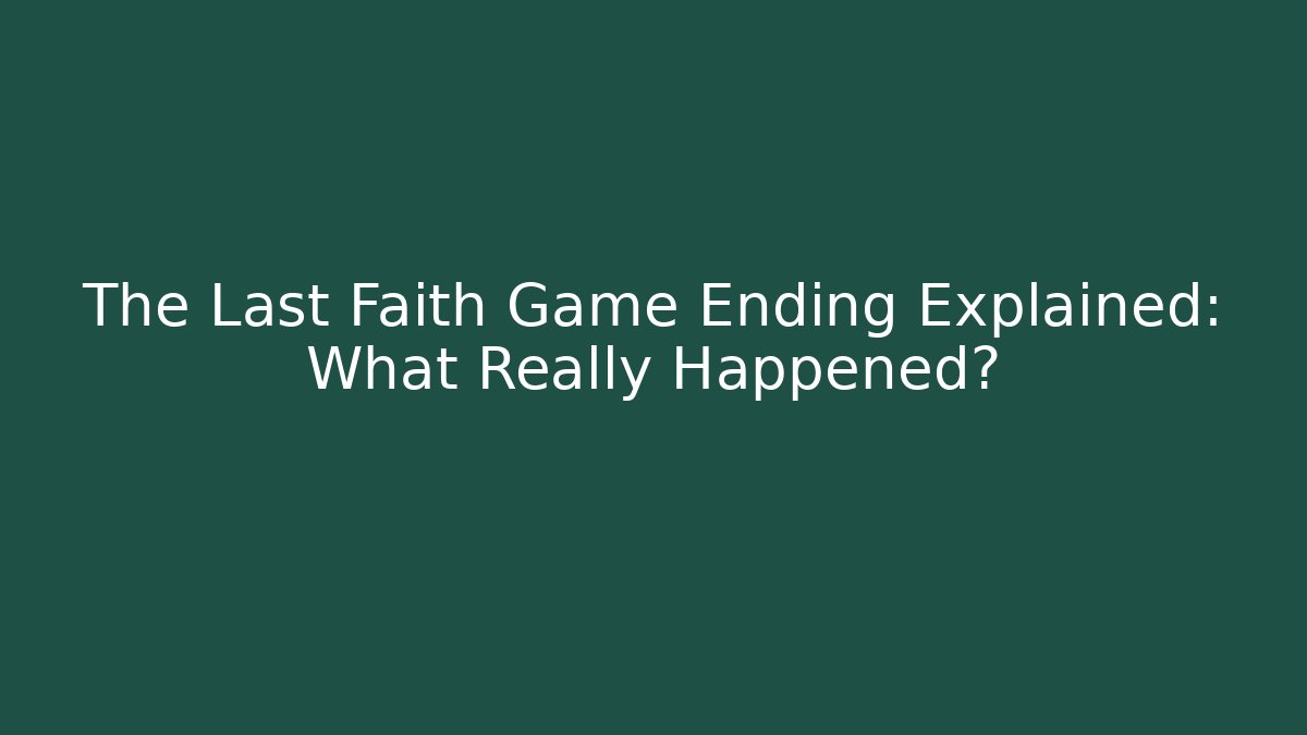 The Last Faith Game Ending Explained: What Really Happened?