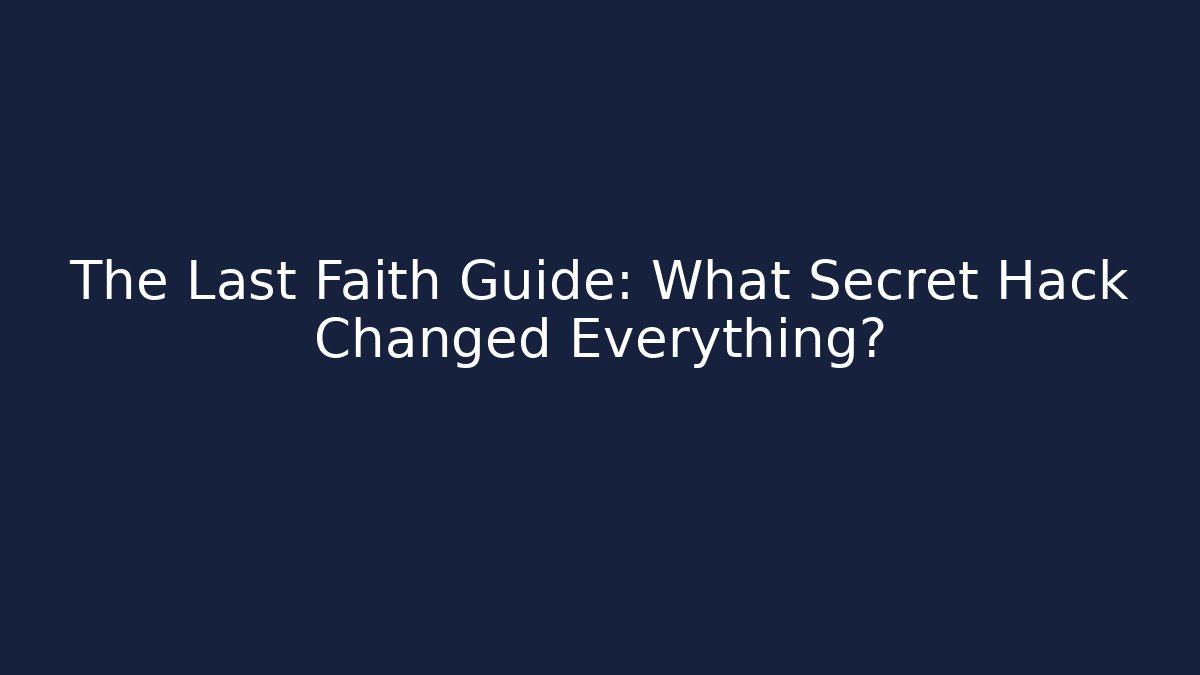 The Last Faith Guide: What Secret Hack Changed Everything? - Create More Assets