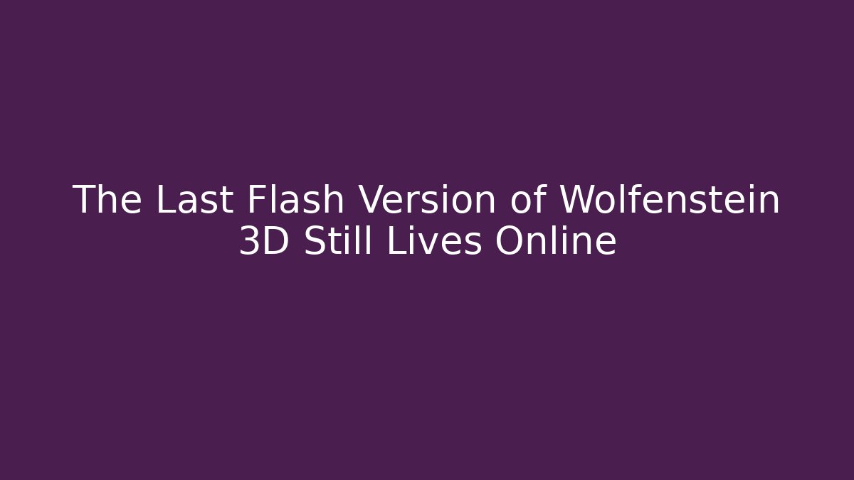 The Last Flash Version of Wolfenstein 3D Still Lives Online