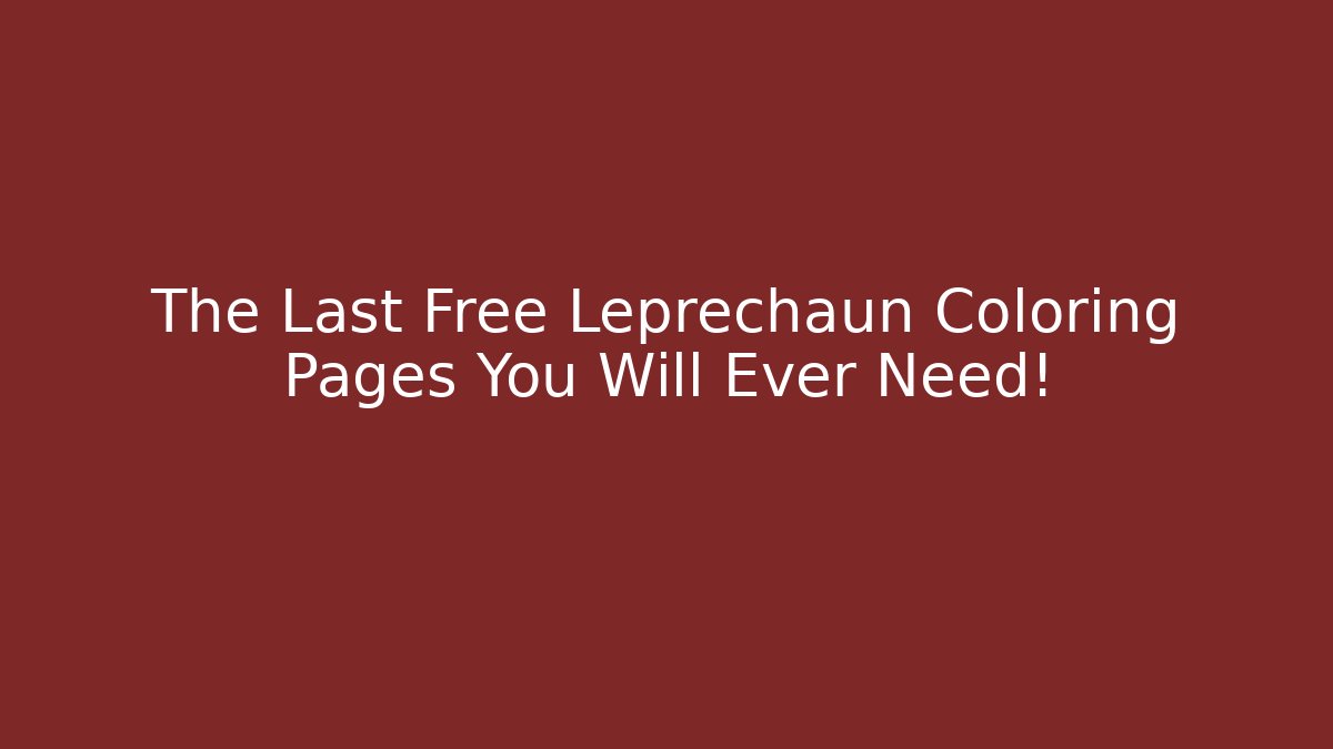 The Last Free Leprechaun Coloring Pages You Will Ever Need! - Create More Assets
