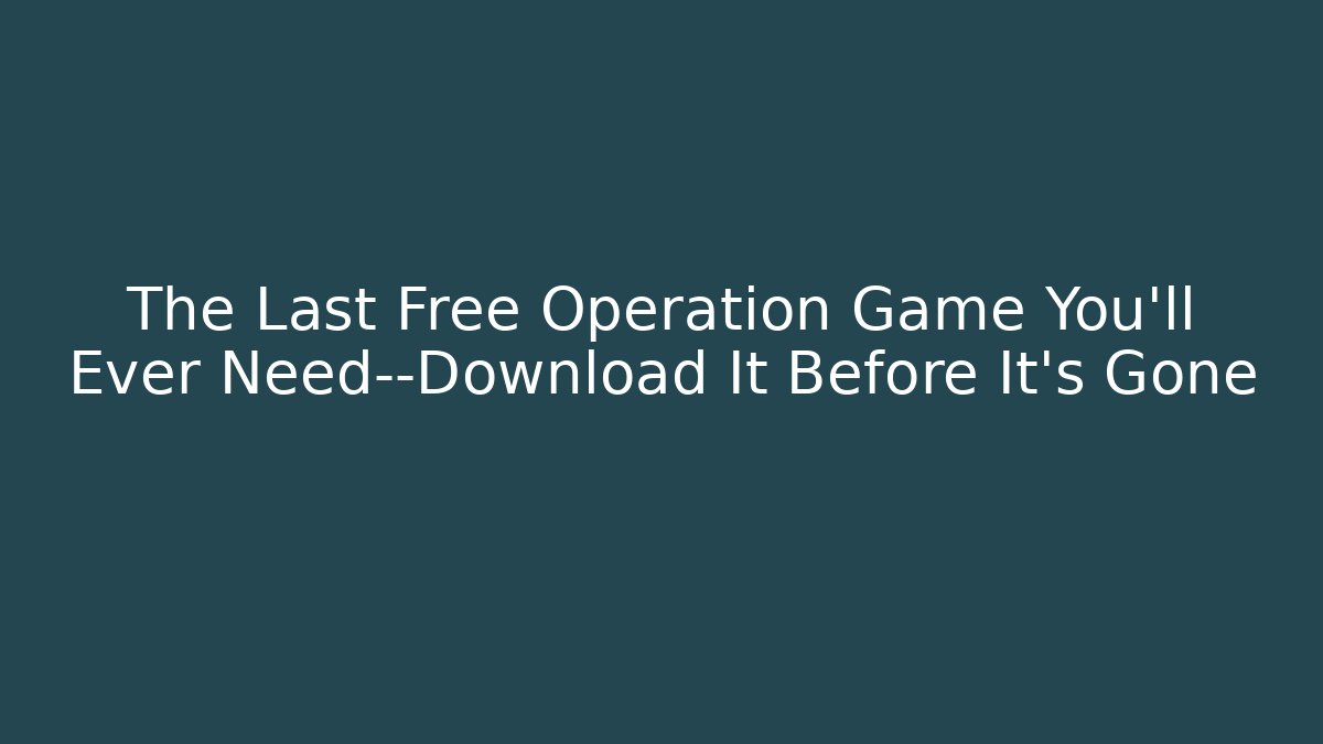 The Last Free Operation Game You’ll Ever Need—Download It Before It’s Gone