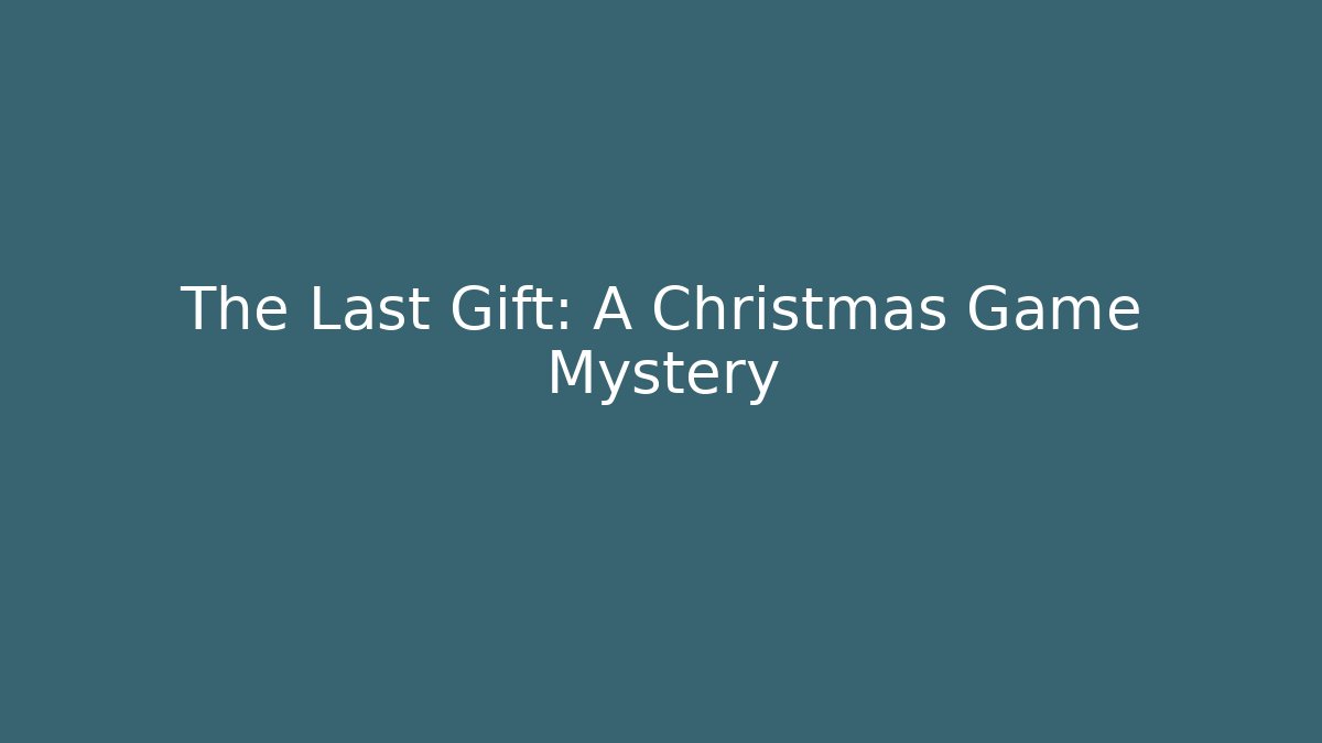 The Last Gift: A Christmas Game Mystery