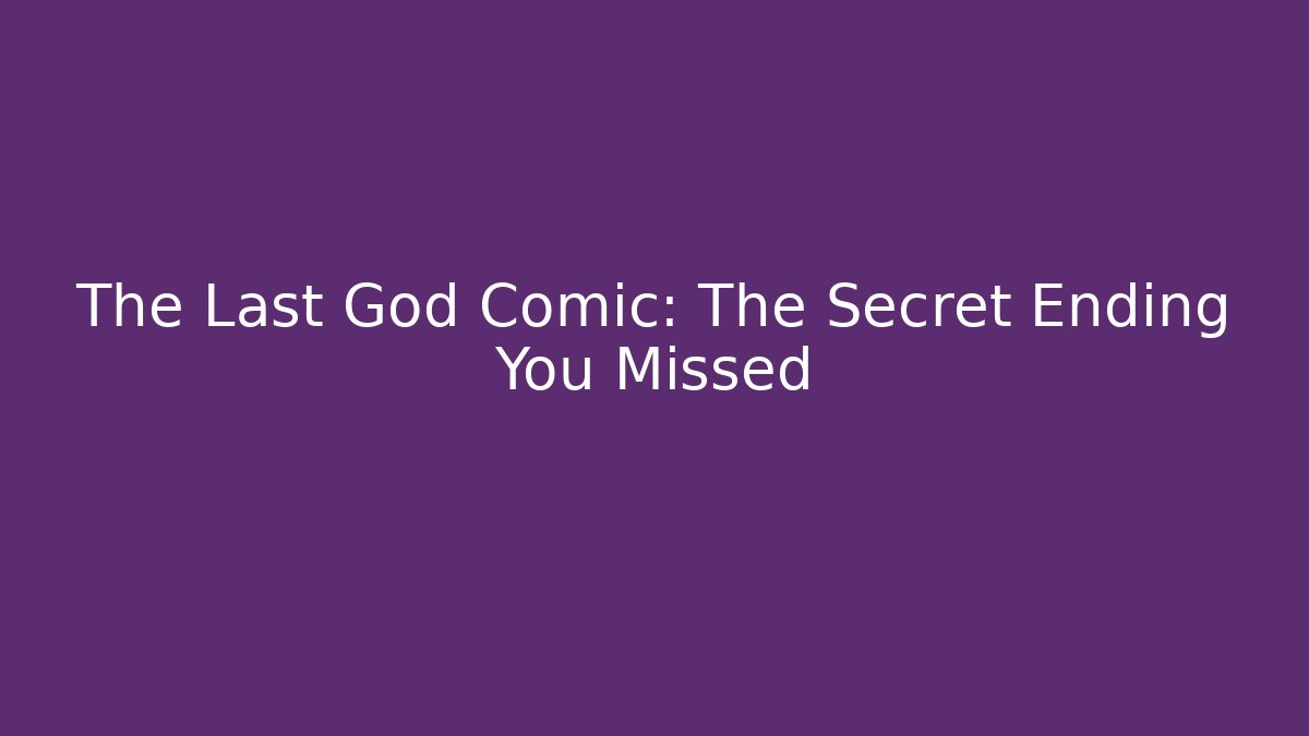 The Last God Comic: The Secret Ending You Missed