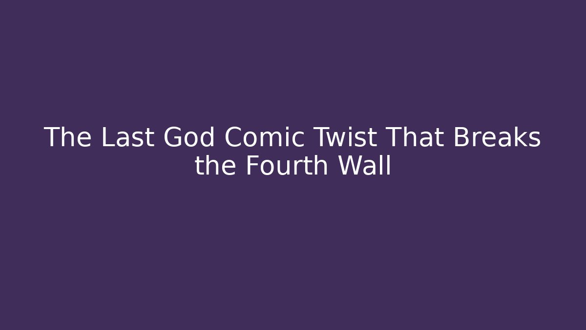 The Last God Comic Twist That Breaks the Fourth Wall